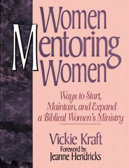 Women Mentoring Women : Creative Ways to Start, Maintain and Expand Biblical Women's Ministry 1st 9780802495655 Front Cover