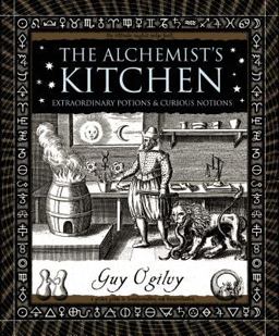 Alchemist's Kitchen Extraordinary Potions and Curious Notions  9780802715401 Front Cover