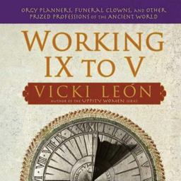Working IX to V Orgy Planners, Funeral Clowns, and Other Prized Professions of the Ancient World  9780802715562 Front Cover