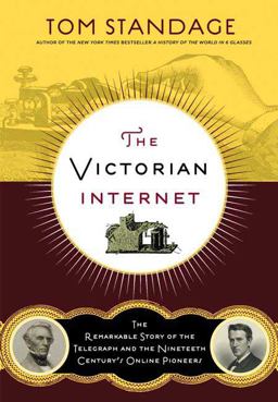Victorian Internet The Remarkable Story of the Telegraph and the Nineteenth Century's On-Line Pioneers  9780802716040 Front Cover