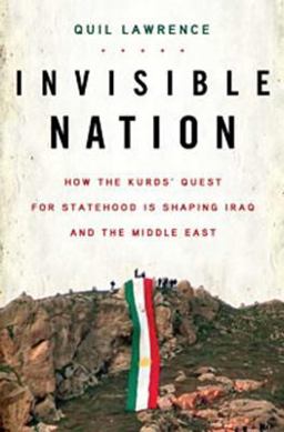 Invisible Nation How the Kurds' Quest for Statehood Is Shaping Iraq and the Middle East  9780802716118 Front Cover