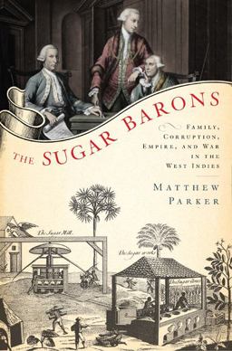 Sugar Barons Family, Corruption, Empire, and War in the West Indies  9780802717443 Front Cover