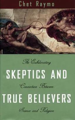 Skeptics and True Believers The Exhilarating Connection Between Science and Religion  9780802775641 Front Cover