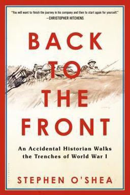Back to the Front An Accidental Historian Walks the Trenches of World War 1  9780802776181 Front Cover