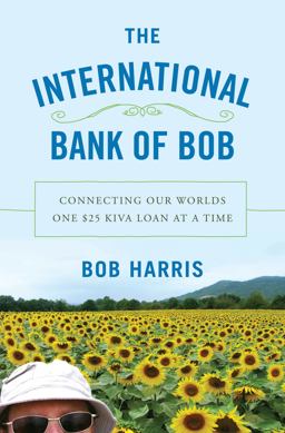 International Bank of Bob Connecting Our Worlds One $25 Kiva Loan at a Time  9780802777515 Front Cover