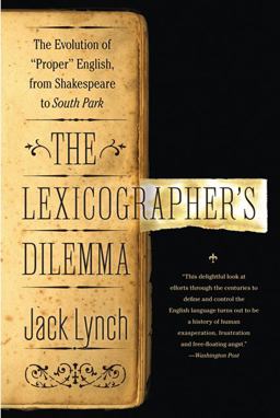 Lexicographer's Dilemma The Evolution of 'Proper' English, from Shakespeare to South Park  9780802777690 Front Cover