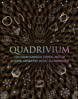 Quadrivium The Four Classical Liberal Arts of Number, Geometry, Music, and Cosmology  9780802778130 Front Cover