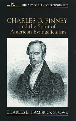 Charles G. Finney and the Spirit of American Evangelicalism  9780802801296 Front Cover