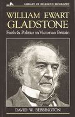 William Ewart Gladstone Faith and Politics in Victorian Britain  9780802801524 Front Cover
