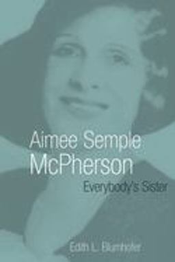 Aimee Semple Mcpherson Everybody's Sister  9780802801555 Front Cover
