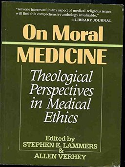 On Moral Medicine : Theological Perspectives in Medical Ethics 1st 9780802802934 Front Cover