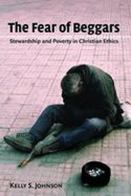 Fear of Beggars Stewardship and Poverty in Christian Ethics  9780802803788 Front Cover