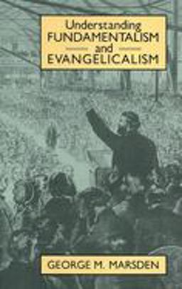 Understanding Fundamentalism and Evangelicalism  9780802805393 Front Cover