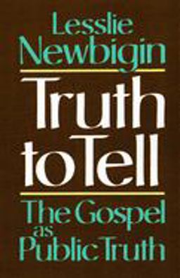 Truth to Tell The Gospel As Public Truth  9780802806079 Front Cover