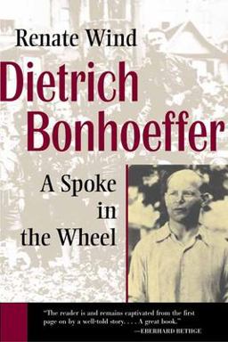 Dietrich Bonhoeffer A Spoke in the Wheel  9780802806321 Front Cover