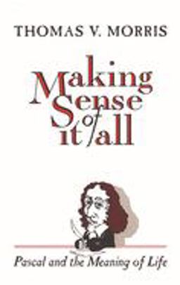 Making Sense of It All Pascal and the Meaning of Life  9780802806529 Front Cover