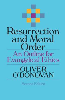 Resurrection and Moral Order An Outline for Evangelical Ethics 2nd 9780802806925 Front Cover