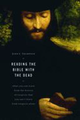 Reading the Bible with the Dead What You Can Learn from the History of Exegesis That You Can't Learn from Exegesis Alone  9780802807533 Front Cover