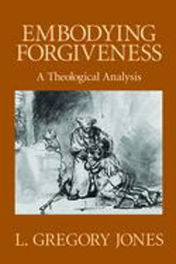 Embodying Forgiveness A Theological Analysis  9780802808615 Front Cover