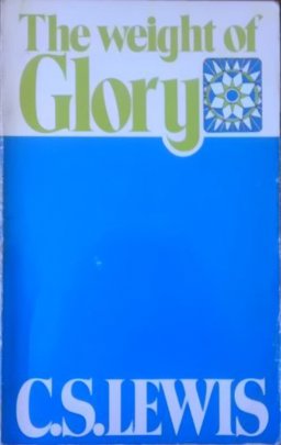 The Weight of Glory and Other Addresses