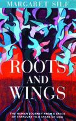 Roots and Wings The Human Journey from a Speck of Stardust to a Spark of God  9780802824622 Front Cover