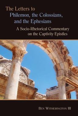 Letters to Philemon, the Colossians, and the Ephesians A Socio-Rhetorical Commentary on the Captivity Epistles  9780802824882 Front Cover