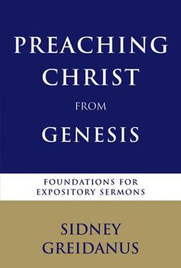 Preaching Christ from Genesis Foundations for Expository Sermons  9780802825865 Front Cover