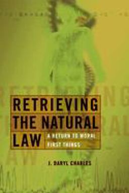 Retrieving the Natural Law A Return to Moral First Things  9780802825940 Front Cover