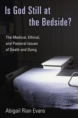 Is God Still at the Bedside? The Medical, Ethical, and Pastoral Issues of Death and Dying  9780802827234 Front Cover