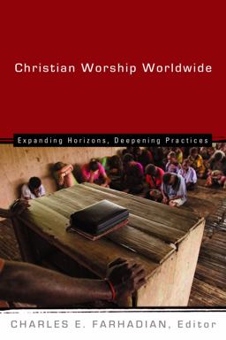 Christian Worship Worldwide Expanding Horizons, Deepening Practices  9780802828538 Front Cover