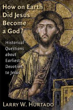 How on Earth Did Jesus Become a God? Historical Questions about Earliest Devotion to Jesus  9780802828613 Front Cover