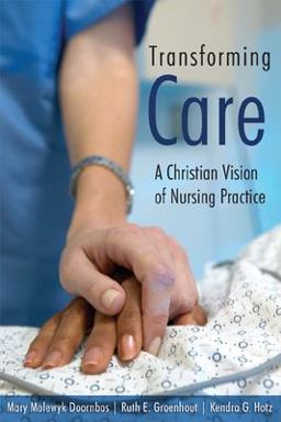 Transforming Care A Christian Vision of Nursing Practice  9780802828743 Front Cover