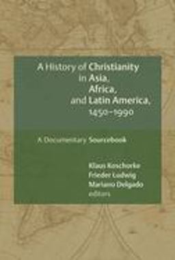 History of Christianity in Asia, Africa, and Latin America, 1450-1990 A Documentary Sourcebook  9780802828897 Front Cover
