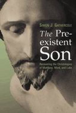 Preexistent Son Recovering the Christologies of Matthew, Mark, and Luke  9780802829016 Front Cover