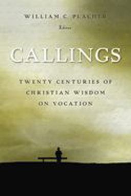 Callings Twenty Centuries of Christian Wisdom on Vocation  9780802829276 Front Cover