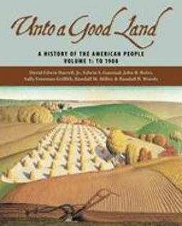 Unto a Good Land A History of the American People, Volume 1: To 1900  9780802829443 Front Cover