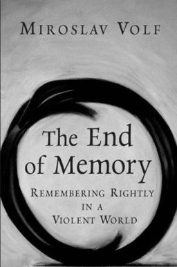End of Memory Remembering Rightly in a Violent World  9780802829894 Front Cover