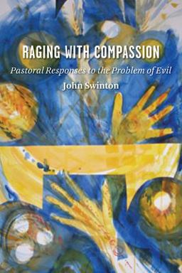 Raging with Compassion Pastoral Responses to the Problem of Evil  9780802829979 Front Cover