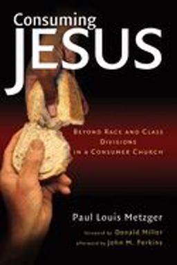 Consuming Jesus : Beyond Race and Class Divisions in a Consumer Church  9780802830685 Front Cover