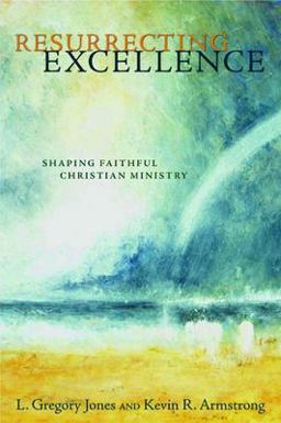 Resurrecting Excellence Shaping Faithful Christian Ministry  9780802832344 Front Cover