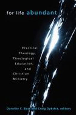 For Life Abundant Practical Theology, Theological Education, and Christian Ministry  9780802837448 Front Cover
