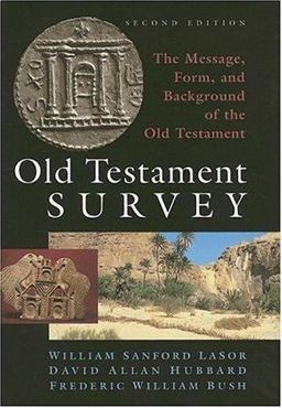 Old Testament Survey The Message, Form, and Background of the Old Testament 2nd 9780802837882 Front Cover