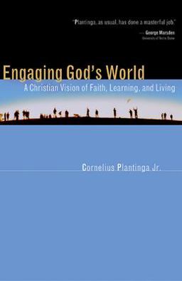 Engaging God's World A Christian Vision of Faith, Learning, and Living  9780802839817 Front Cover