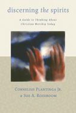 Discerning the Spirits A Guide to Thinking about Christian Worship Today  9780802839992 Front Cover