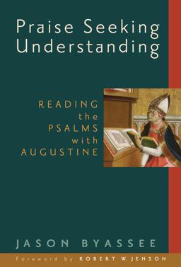 Praise Seeking Understanding Reading the Psalms with Augustine  9780802840127 Front Cover