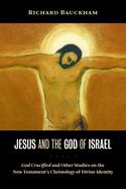 Jesus and the God of Israel God Crucified and Other Studies on the New Testament's Christology of Divine Identity  9780802845597 Front Cover