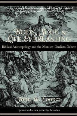 Body, Soul, and Life Everlasting Biblical Anthropology and the Monism-Dualism Debate  9780802846006 Front Cover