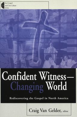 Confident Witness - Changing World Rediscovering the Gospel in North America  9780802846556 Front Cover