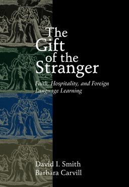 Gift of the Stranger Faith, Hospitality, and Foreign Language Learning  9780802847089 Front Cover
