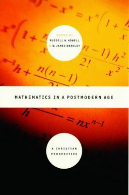 Mathematics in a Postmodern Age A Christian Perspective  9780802849106 Front Cover